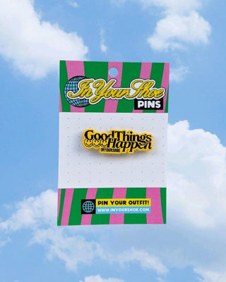 Good Things Happen Pin Pins IN YOUR SHOE 